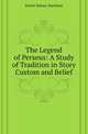The Legend of Perseus: A Study of Tradition in Story Custom and Belief, Edwin Sidney Hartland 