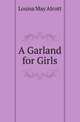 A Garland for Girls, Louisa May Alcott 