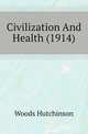 Civilization And Health (1914), Woods Hutchinson 