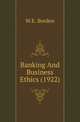 Banking And Business Ethics (1922), W.E. Borden 