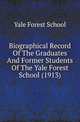 Biographical Record Of The Graduates And Former Students Of The Yale Forest School (1913), Yale Forest School 