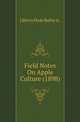 Field Notes On Apple Culture (1898), Liberty Hyde Bailey Jr. 