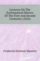 Lectures On The Ecclesiastical History Of The First And Second Centuries (1854), Frederick Denison Maurice 