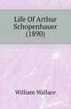 Life Of Arthur Schopenhauer (1890), William Wallace 