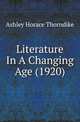 Literature In A Changing Age (1920), Ashley Horace Thorndike 