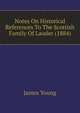 Notes On Historical References To The Scottish Family Of Lauder (1884), James Young 