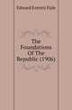 The Foundations Of The Republic (1906), Hale, Edward Everett 