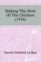 Making The Most Of The Children (1916), Daniel Wolford La Rue 