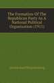 The Formation Of The Republican Party As A National Political Organization (1911), Gordon Saul Philip Kleeberg 