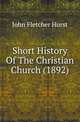 Short History Of The Christian Church (1892), John Fletcher Hurst 