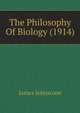 The Philosophy Of Biology (1914), James Johnstone 