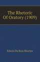 The Rhetoric Of Oratory (1909), Shurter, Edwin Du Bois 