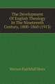 The Development Of English Theology In The Nineteenth Century, 1800-1860 (1913), Vernon Faithfull Storr 
