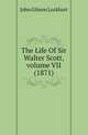 The Life Of Sir Walter Scott, volume VII (1871), Lockhart, J. G. (John Gibson), 1794-1854 