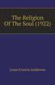The Religion Of The Soul (1922), Louis Francis Anderson 