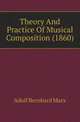 Theory And Practice Of Musical Composition (1860), Adolf Bernhard Marx 