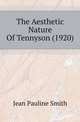 The Aesthetic Nature Of Tennyson (1920), Jean Pauline Smith 