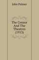The Censor And The Theatres (1913), John Palmer 
