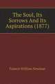 The Soul, Its Sorrows And Its Aspirations (1877), Francis William Newman 