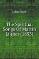 The Spiritual Songs Of Martin Luther (1853), John Hunt 