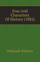 Eras And Characters Of History (1882), William R. Williams 