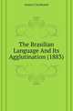 The Brasilian Language And Its Agglutination (1883), Amaro Cavalcanti 