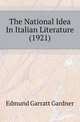 The National Idea In Italian Literature (1921), Edmund Garratt Gardner 