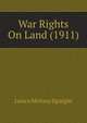 War Rights On Land (1911), James Molony Spaight 