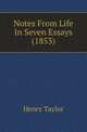 Notes From Life In Seven Essays (1853), Henry Taylor 