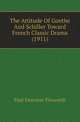 The Attitude Of Goethe And Schiller Toward French Classic Drama (1911), Paul Emerson Titsworth 