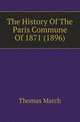 The History Of The Paris Commune Of 1871 (1896), Thomas March 