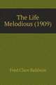 The Life Melodious (1909), Fred Clare Baldwin 