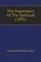 The Supremacy Of The Spiritual (1895), Edward Randall Knowles 