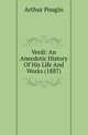 Verdi: An Anecdotic History Of His Life And Works (1887), Arthur Pougin 