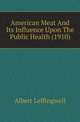 American Meat And Its Influence Upon The Public Health (1910), Albert Leffingwell 