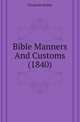 Bible Manners And Customs (1840), Elizabeth Maltby 