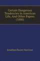 Certain Dangerous Tendencies In American Life, And Other Papers (1880), Jonathan Baxter Harrison 