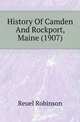 History Of Camden And Rockport, Maine (1907), Reuel Robinson 