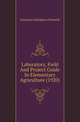 Laboratory, Field And Project Guide In Elementary Agriculture (1920), Gustavus Adolphus Schmidt 
