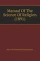 Manual Of The Science Of Religion (1891), Pierre D. Chantepie De La Saussaye 