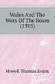 Wales And The Wars Of The Roses (1915), Howell Thomas Evans 