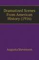 Dramatized Scenes From American History (1916), Augusta Stevenson 