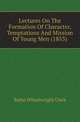 Lectures On The Formation Of Character, Temptations And Mission Of Young Men (1853), Rufus Wheelwright Clark 