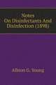 Notes On Disinfectants And Disinfection (1898), Albion G. Young 