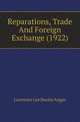 Reparations, Trade And Foreign Exchange (1922), Lawrence Lee Bazley Angas 