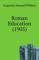 Roman Education (1905), Augustus Samuel Wilkins 