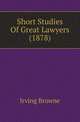 Short Studies Of Great Lawyers (1878), Browne, Irving, 1835-1899 