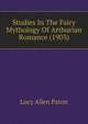 Studies In The Fairy Mythology Of Arthurian Romance (1903), Lucy Allen Paton 