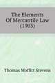 The Elements Of Mercantile Law (1903), Thomas Moffitt Stevens 