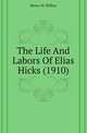 The Life And Labors Of Elias Hicks (1910), Henry W. Wilbur 
